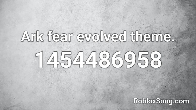 Ark fear evolved theme. Roblox ID