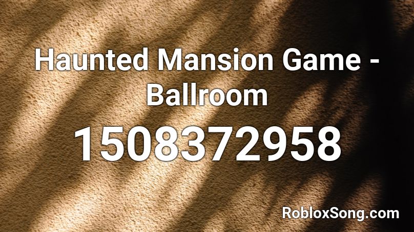 Haunted Mansion Game Ballroom Roblox Id Roblox Music Codes - the scary mansion roblox code