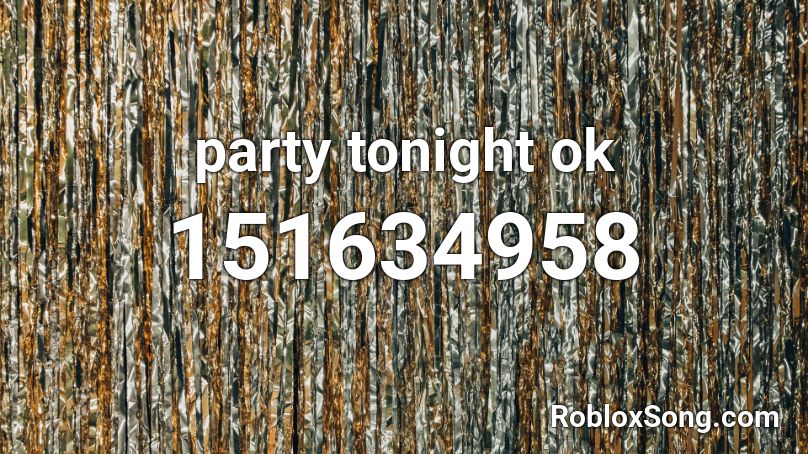 party tonight ok Roblox ID