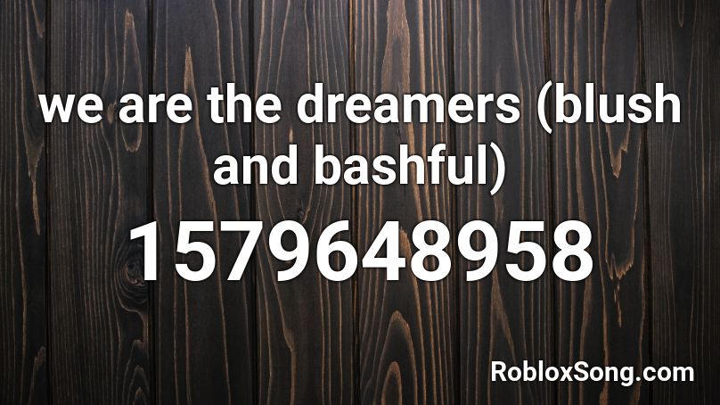 We Are The Dreamers Blush And Bashful Roblox Id Roblox Music Codes - bts euphoria roblox id