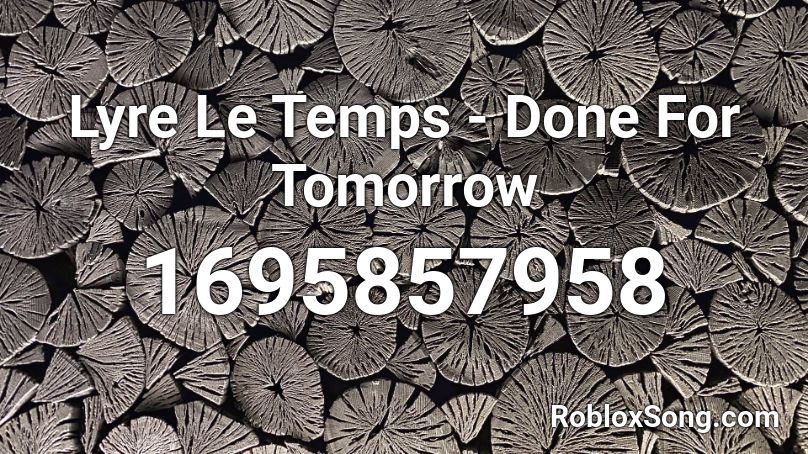 Lyre Le Temps - Done For Tomorrow Roblox ID