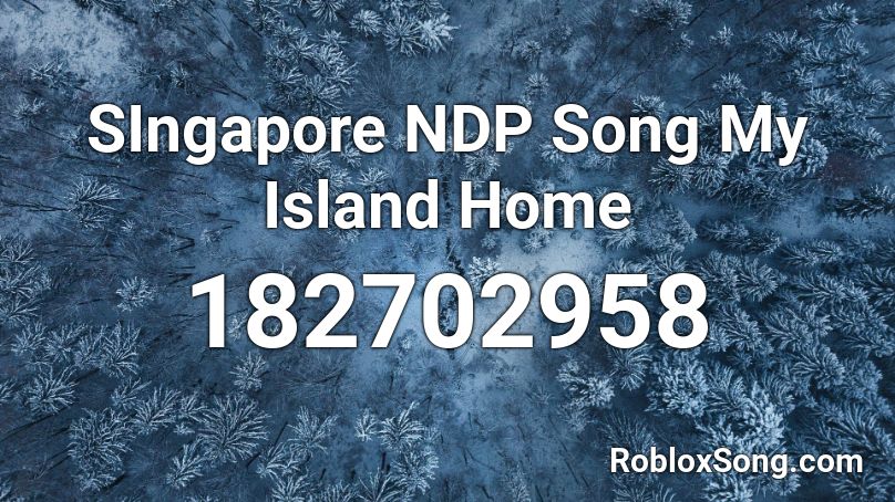 SIngapore NDP Song My Island Home Roblox ID