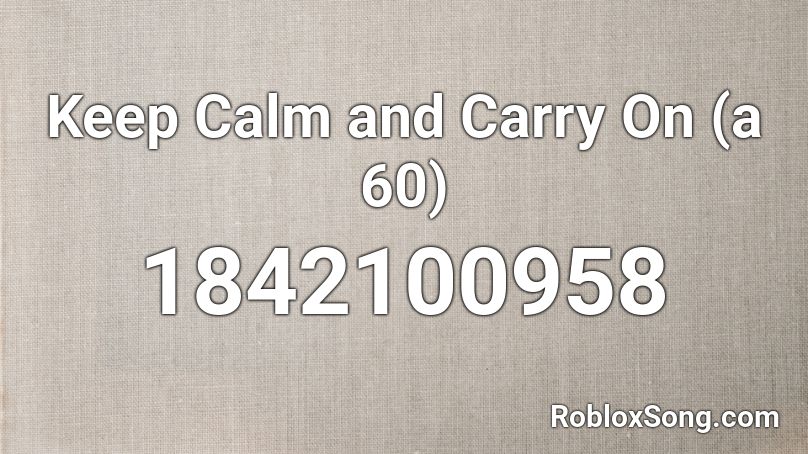 Keep Calm and Carry On (a 60) Roblox ID