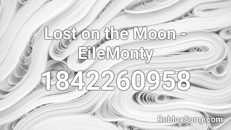 Lost on the Moon - EileMonty Roblox ID