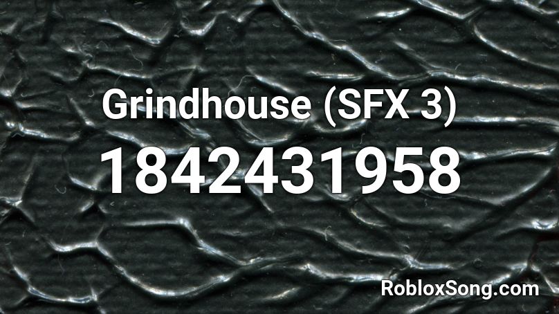 Grindhouse (SFX 3) Roblox ID