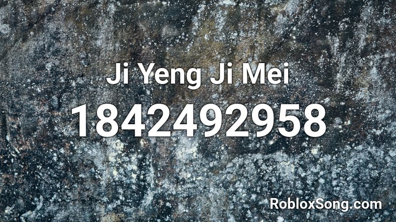 Ji Yeng Ji Mei Roblox ID