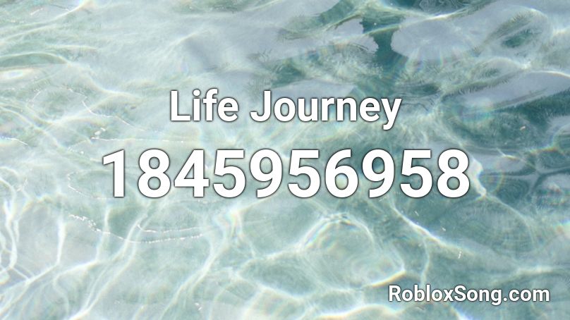 Life Journey Roblox ID