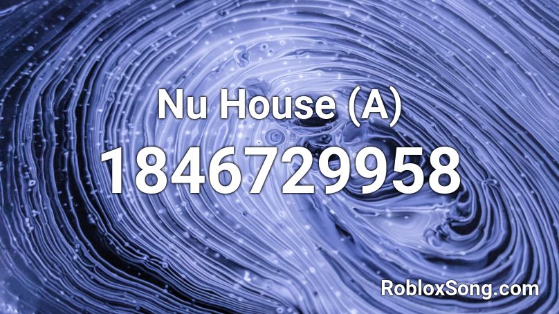 Nu House (A) Roblox ID