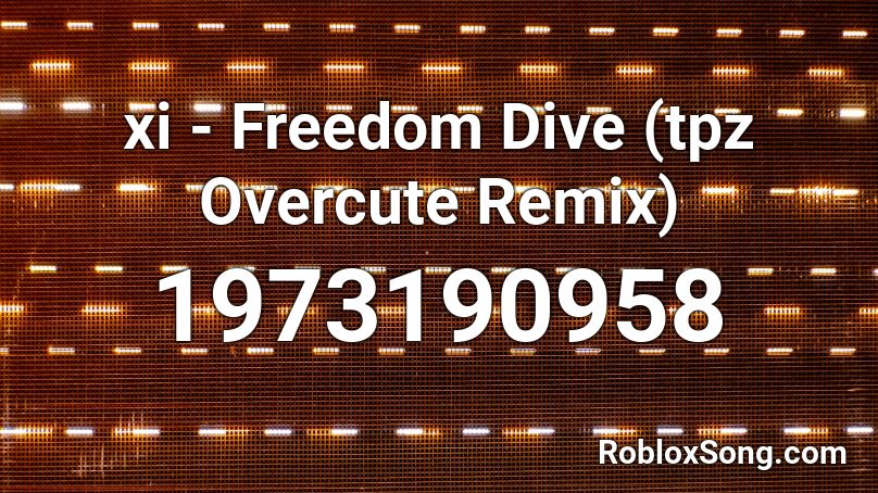 xi - Freedom Dive (tpz Overcute Remix) Roblox ID
