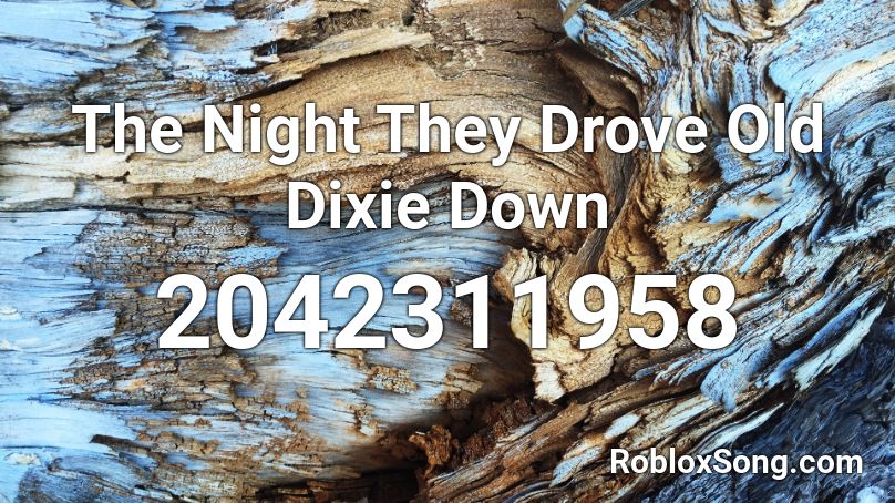 The Night They Drove Old Dixie Down Roblox ID