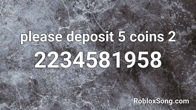 please deposit 5 coins 2 Roblox ID