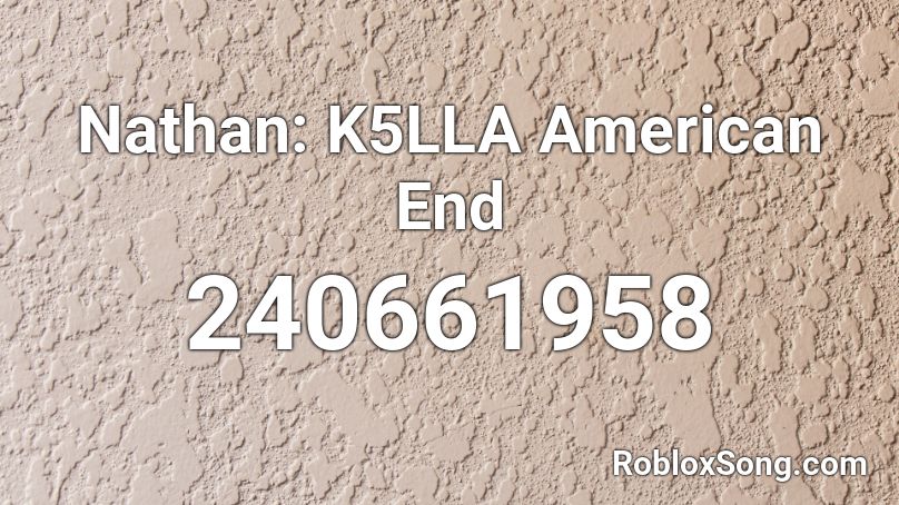 Nathan: K5LLA American End Roblox ID