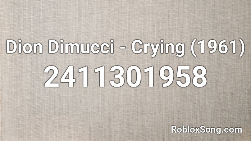 Dion Dimucci - Crying (1961) Roblox ID