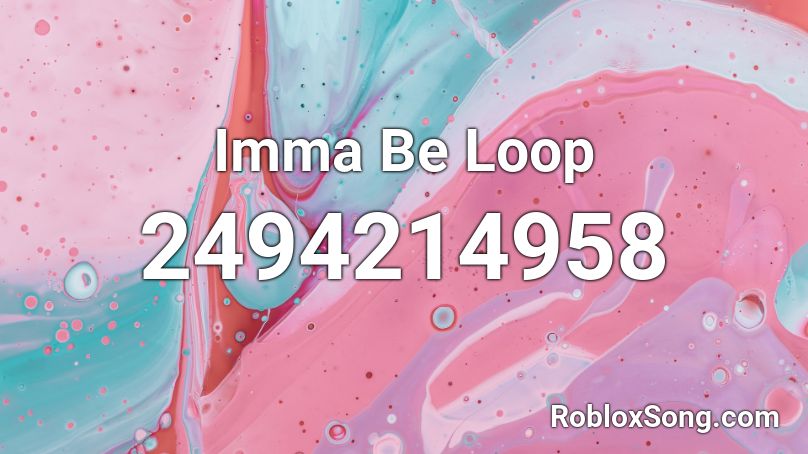 Imma Be Loop Roblox ID