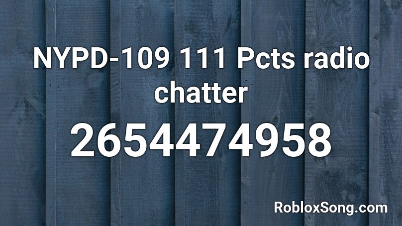 NYPD-109  111 Pcts radio chatter Roblox ID