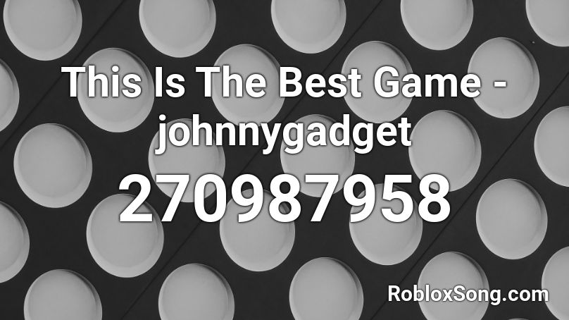 This Is The Best Game - johnnygadget Roblox ID