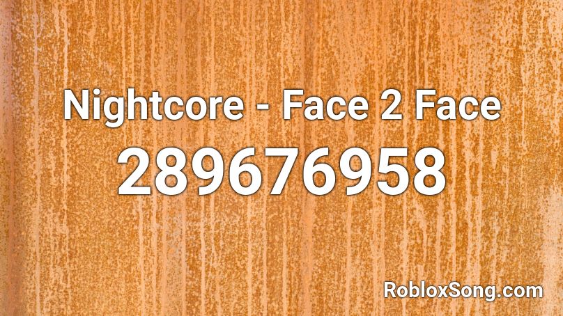 Nightcore - Face 2 Face Roblox ID