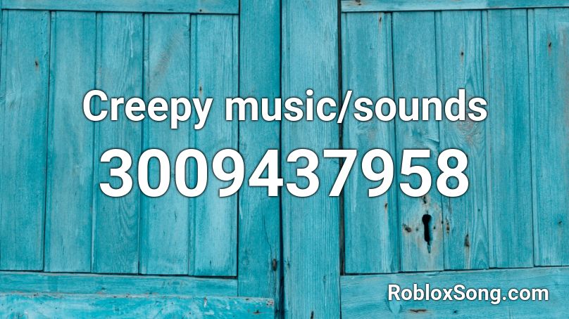 Creepy music/sounds Roblox ID