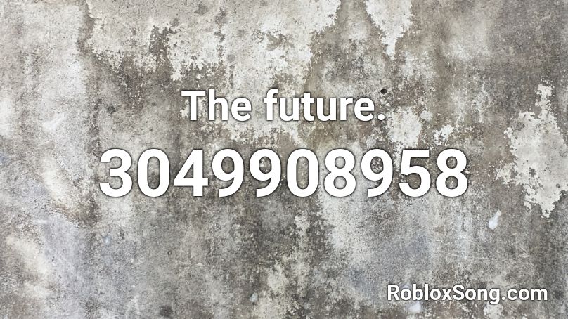 The future. Roblox ID