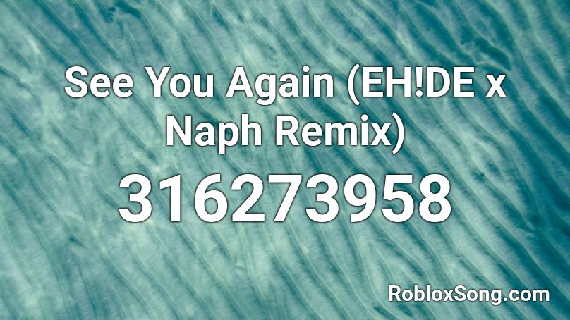 See You Again (EH!DE x Naph Remix)  Roblox ID