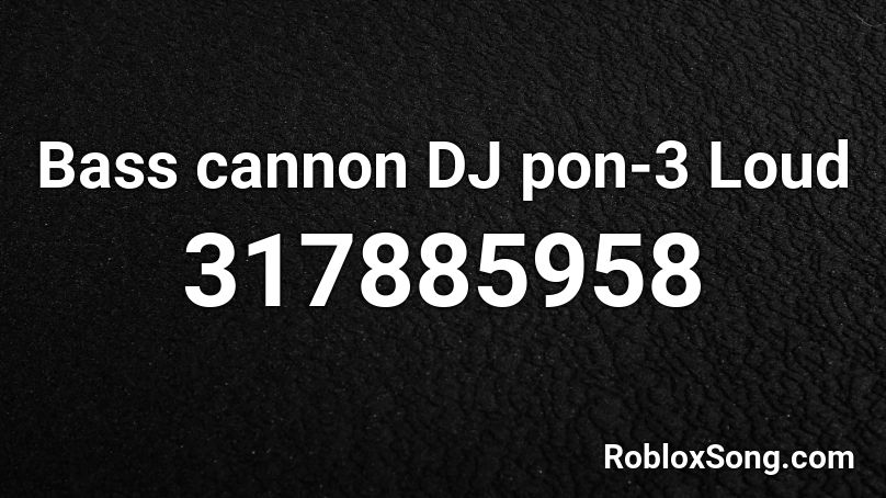 Bass Cannon Dj Pon 3 Loud Roblox Id Roblox Music Codes - wii sports loud roblox