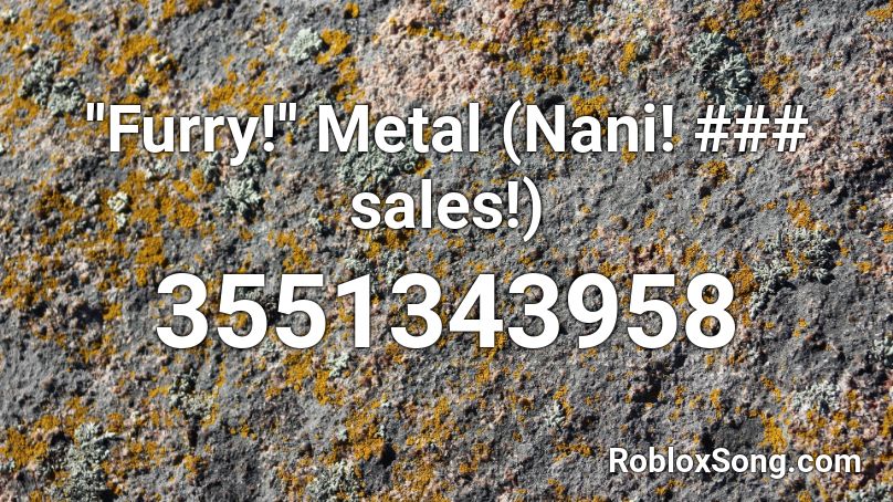 ''Furry!'' Metal (Nani! ### sales!) Roblox ID