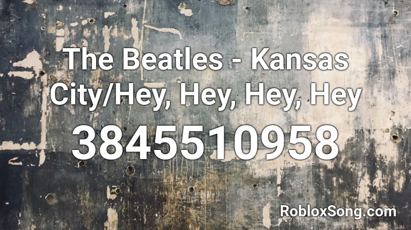 The Beatles - Kansas City/Hey, Hey, Hey, Hey Roblox ID - Roblox music codes