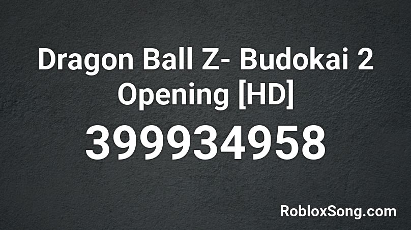Dragon Ball Z- Budokai 2 Opening [HD] Roblox ID