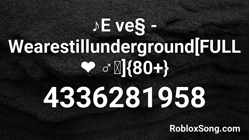 ♪E ve§ - Wearestillunderground [s 150+] Roblox ID