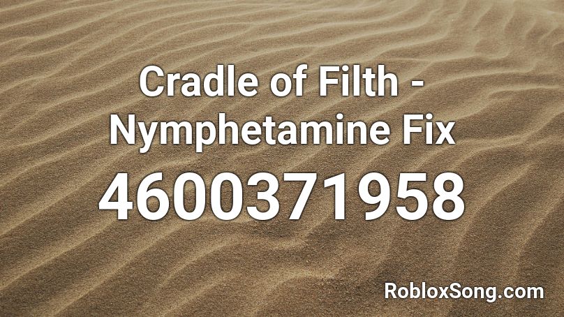 Cradle of Filth - Nymphetamine Fix Roblox ID