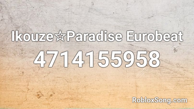 Ikouze☆Paradise Eurobeat Roblox ID