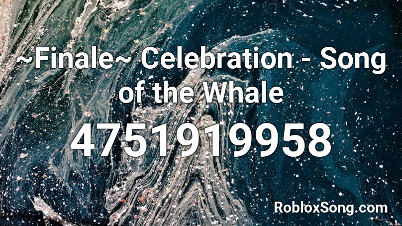 ~Finale~ Celebration - Song of the Whale Roblox ID
