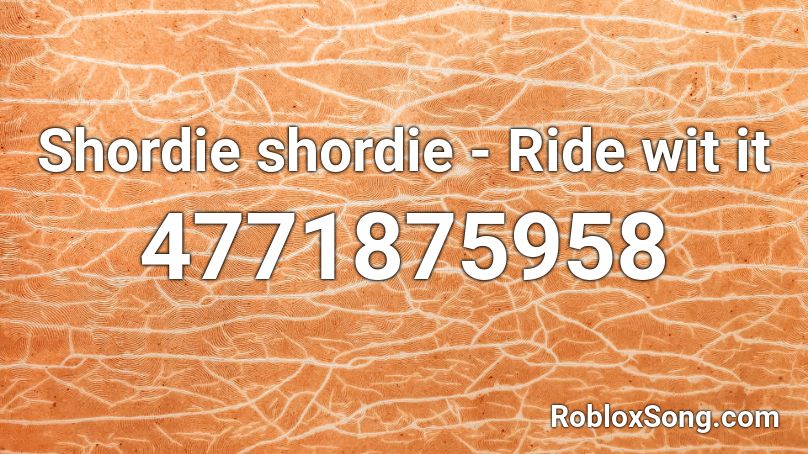 Shordie shordie - Ride wit it Roblox ID