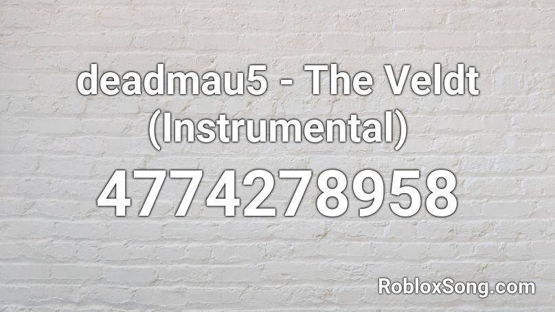 deadmau5 - The Veldt (Instrumental) Roblox ID