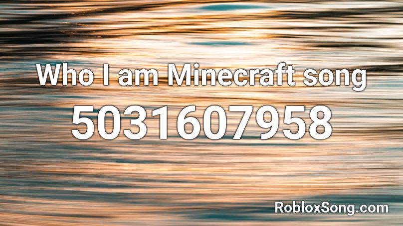 Who I am Minecraft song Roblox ID