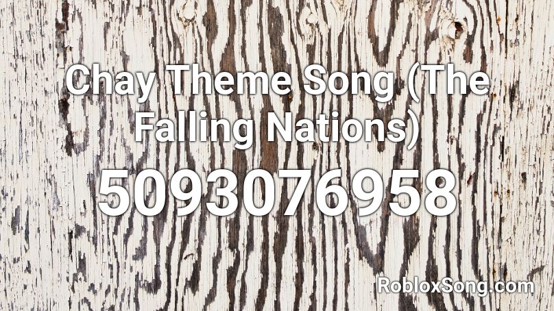 Chay Theme Song (The Falling Nations) Roblox ID
