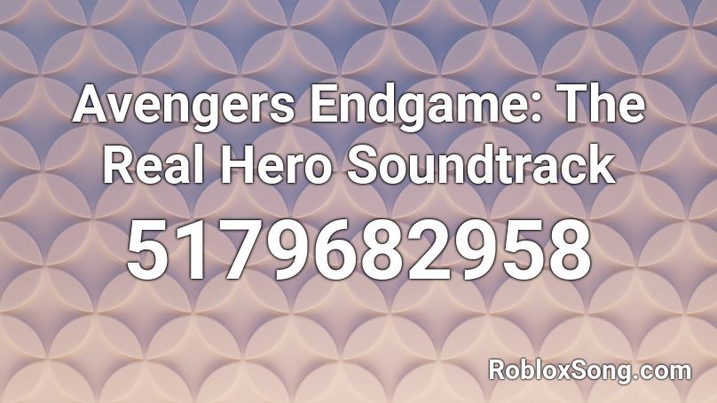 Avengers Endgame: The Real Hero Soundtrack Roblox ID