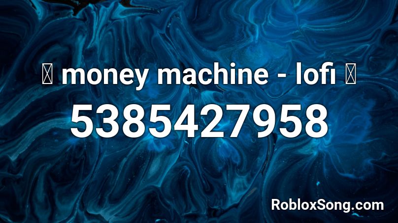 《 money machine - lofi 》 Roblox ID