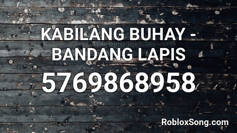 KABILANG BUHAY - BANDANG LAPIS Roblox ID
