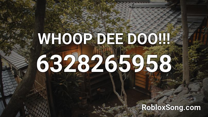 WHOOP DEE DOO!!! Roblox ID