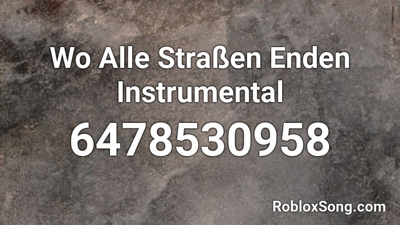 Wo Alle Straßen Enden Instrumental Roblox ID