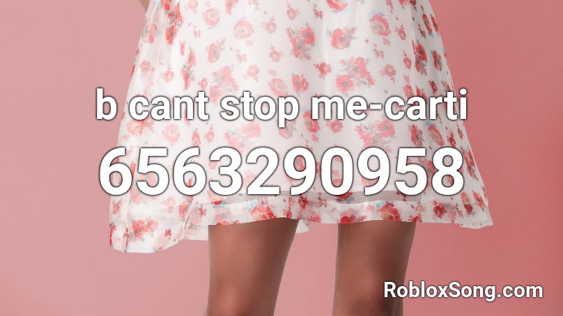 b cant stop me-carti Roblox ID