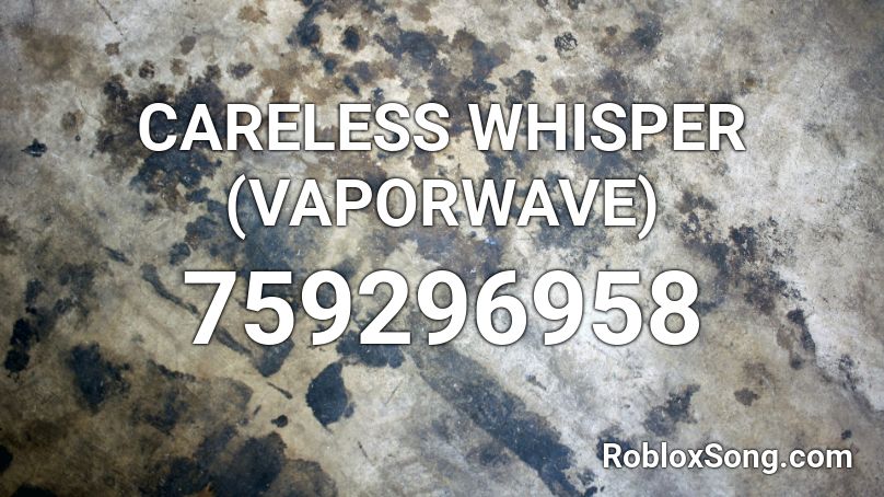 Careless Whisper Vaporwave Roblox Id Roblox Music Codes - roblox vaporwave song