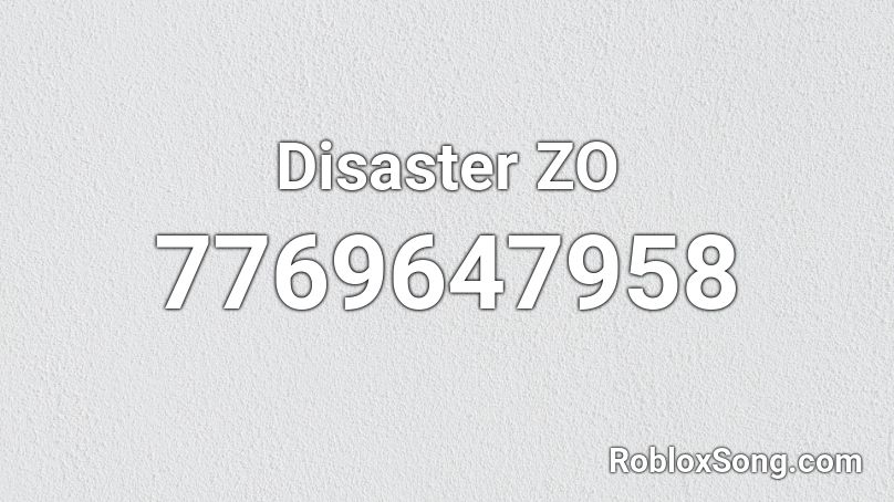 Disaster ZO Roblox ID