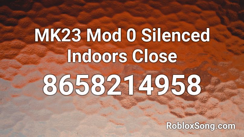 MK23 Mod 0 Silenced Indoors Close Roblox ID