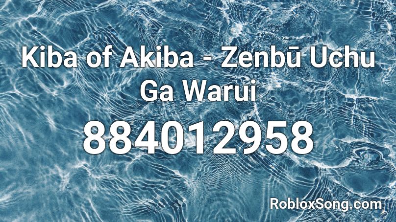 Kiba of Akiba - Zenbū Uchu Ga Warui Roblox ID