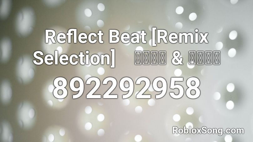 Reflect Beat [Remix Selection]　飯山達也 & 田川義弘 Roblox ID
