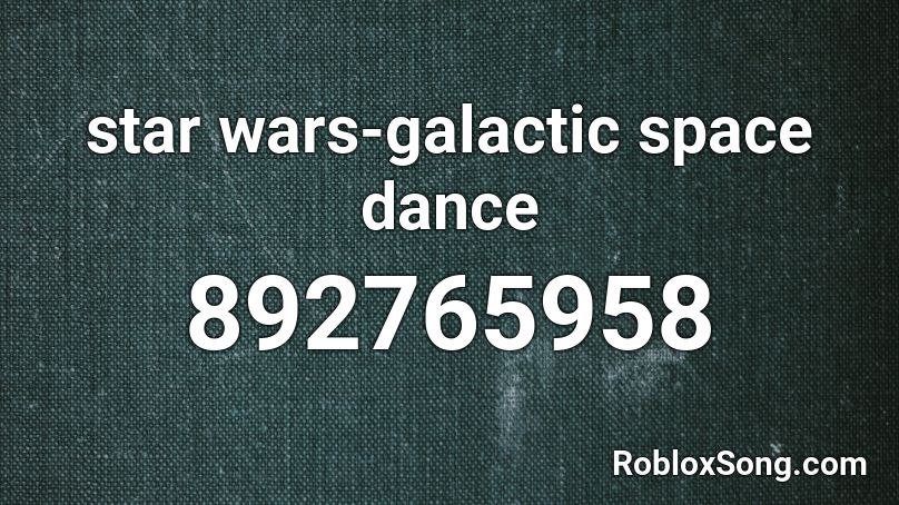 star wars-galactic space dance Roblox ID