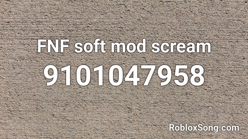 FNF soft mod scream Roblox ID