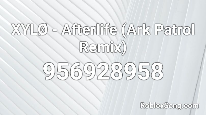 XYLØ - Afterlife (Ark Patrol Remix)  Roblox ID